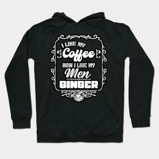 I like my coffee how I like my men - GINGER Hoodie